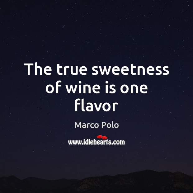 The true sweetness of wine is one flavor Marco Polo Picture Quote