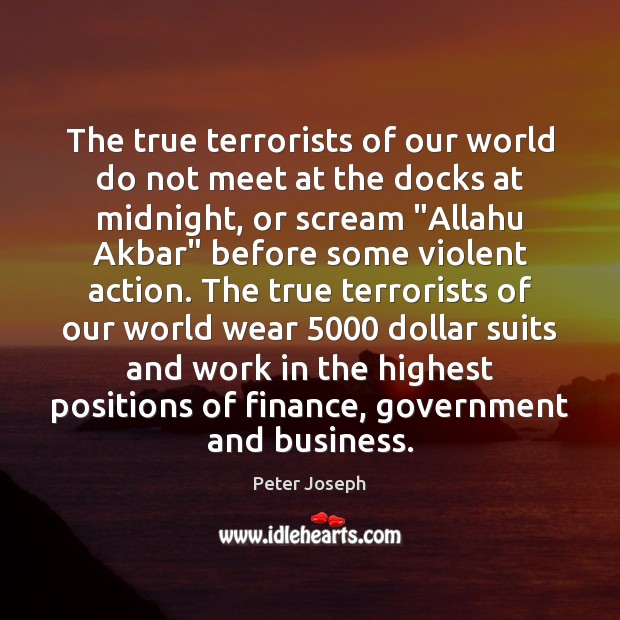 The true terrorists of our world do not meet at the docks Finance Quotes Image