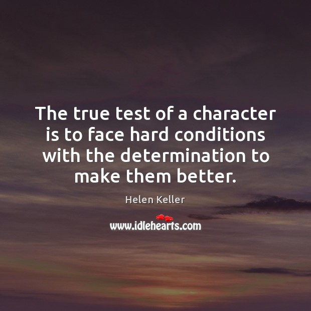 The true test of a character is to face hard conditions with Image