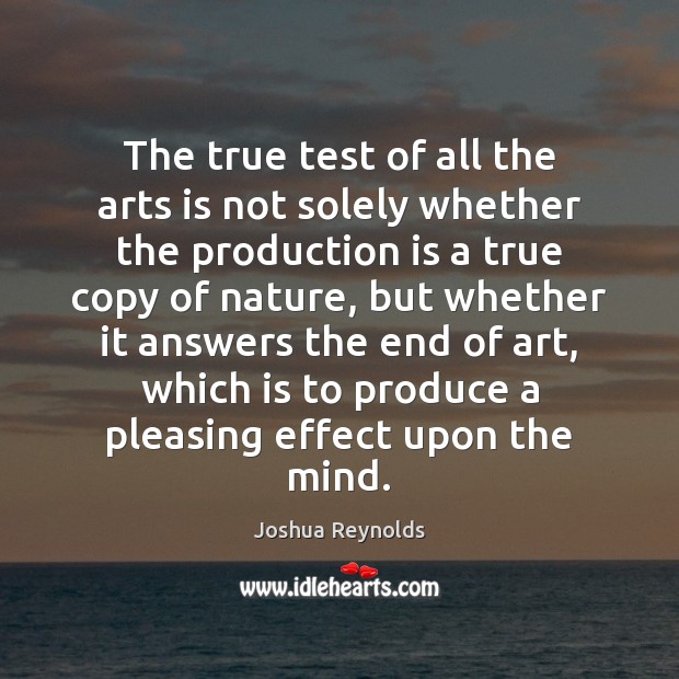 The true test of all the arts is not solely whether the Joshua Reynolds Picture Quote