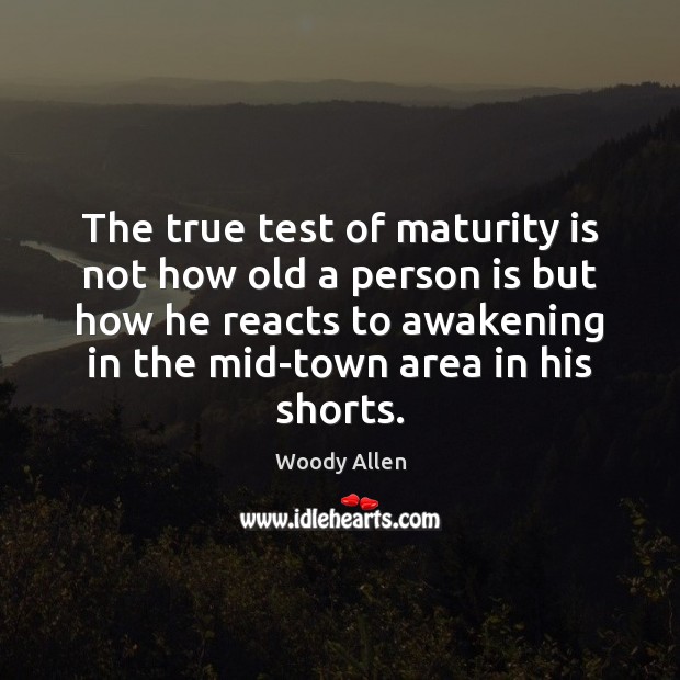 The true test of maturity is not how old a person is Image