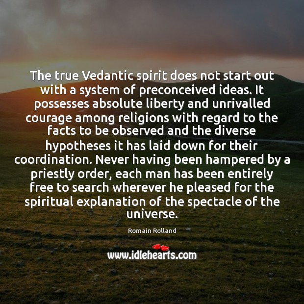 The true Vedantic spirit does not start out with a system of Romain Rolland Picture Quote