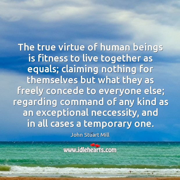 The true virtue of human beings is fitness to live together as Fitness Quotes Image