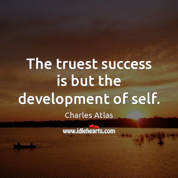 The truest success is but the development of self. Success Quotes Image