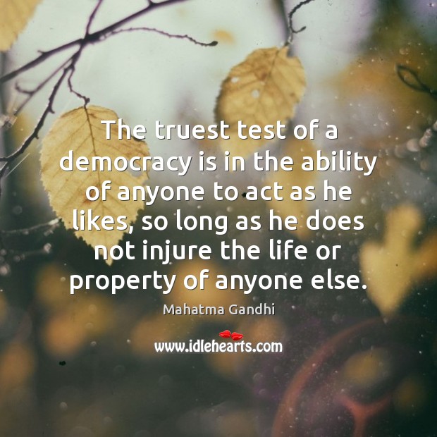 The truest test of a democracy is in the ability of anyone Democracy Quotes Image