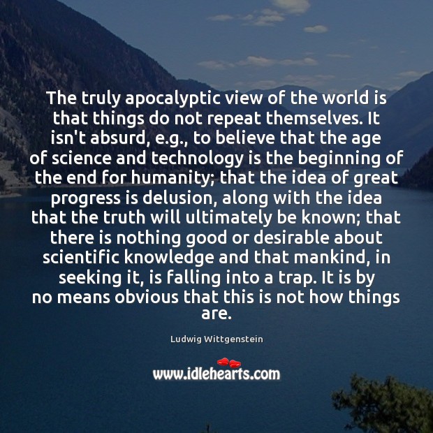 The truly apocalyptic view of the world is that things do not Technology Quotes Image
