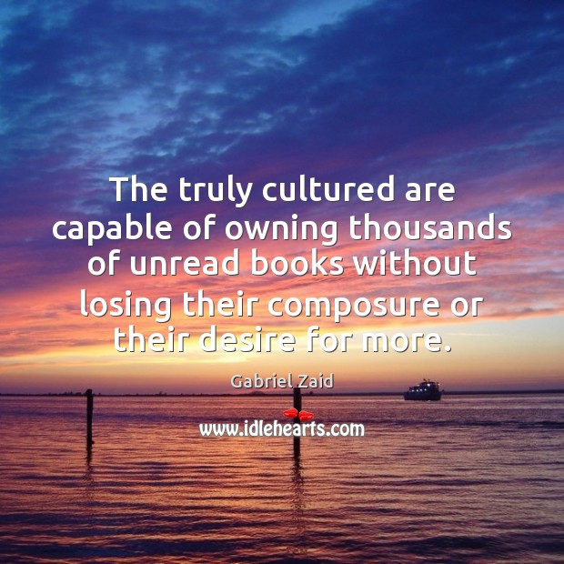 The truly cultured are capable of owning thousands of unread books without Image