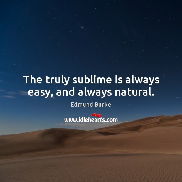 The truly sublime is always easy, and always natural. Image