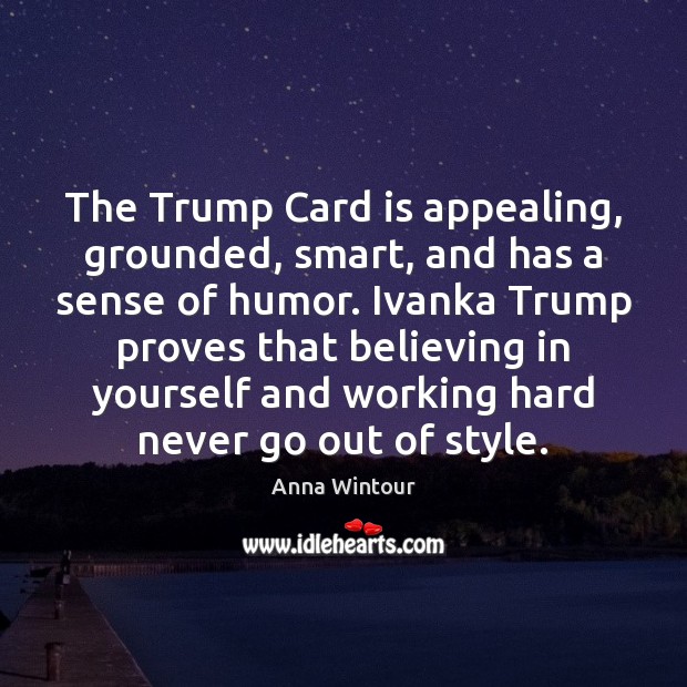 The Trump Card is appealing, grounded, smart, and has a sense of Image