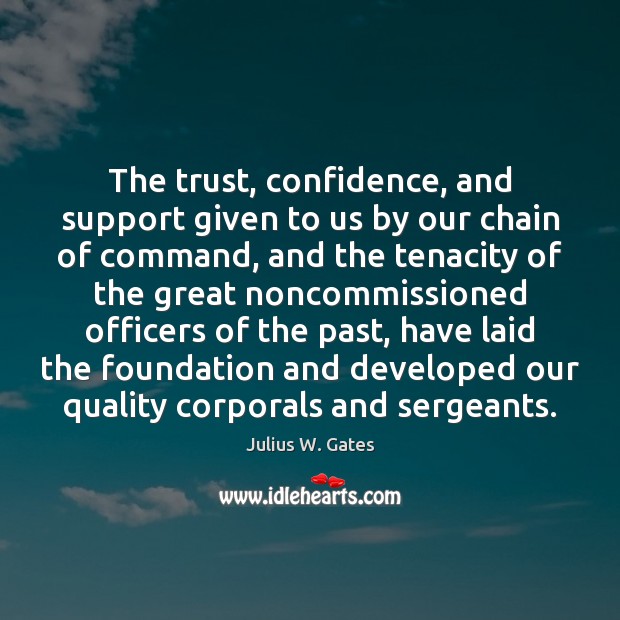 The trust, confidence, and support given to us by our chain of Julius W. Gates Picture Quote