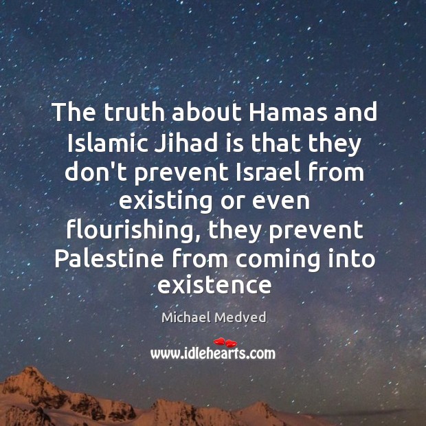 The truth about Hamas and Islamic Jihad is that they don’t prevent Michael Medved Picture Quote