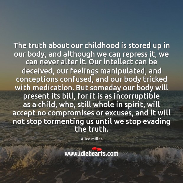 The truth about our childhood is stored up in our body, and Childhood Quotes Image