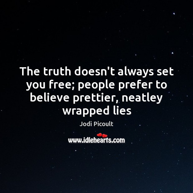 The truth doesn’t always set you free; people prefer to believe prettier, Image