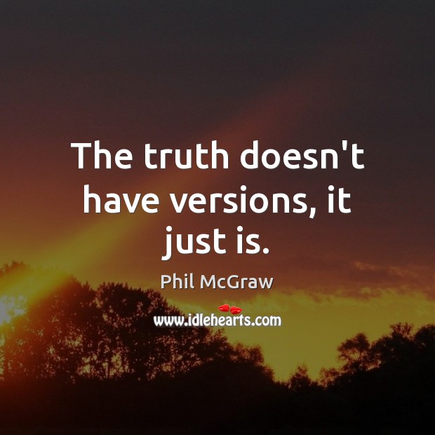 The truth doesn’t have versions, it just is. Image