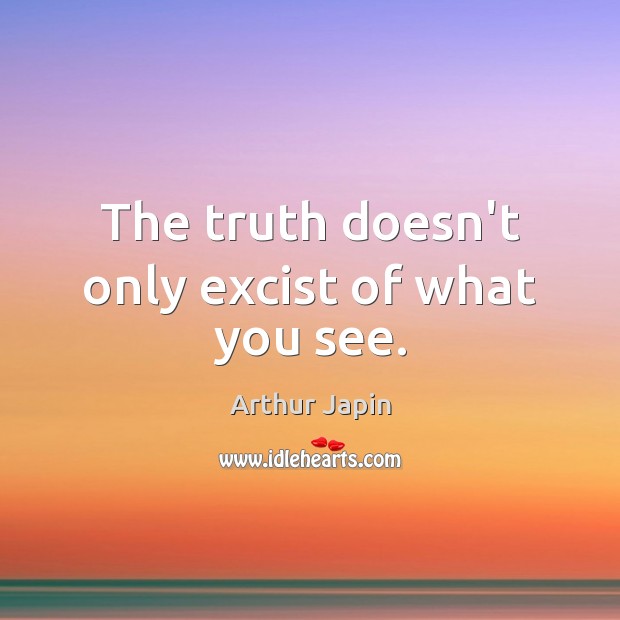The truth doesn’t only excist of what you see. Image