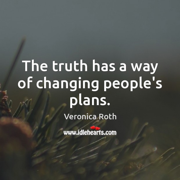 The truth has a way of changing people’s plans. Image