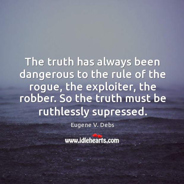The truth has always been dangerous to the rule of the rogue, Image