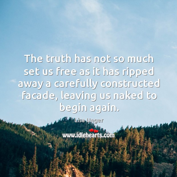 The truth has not so much set us free as it has Lisa Unger Picture Quote