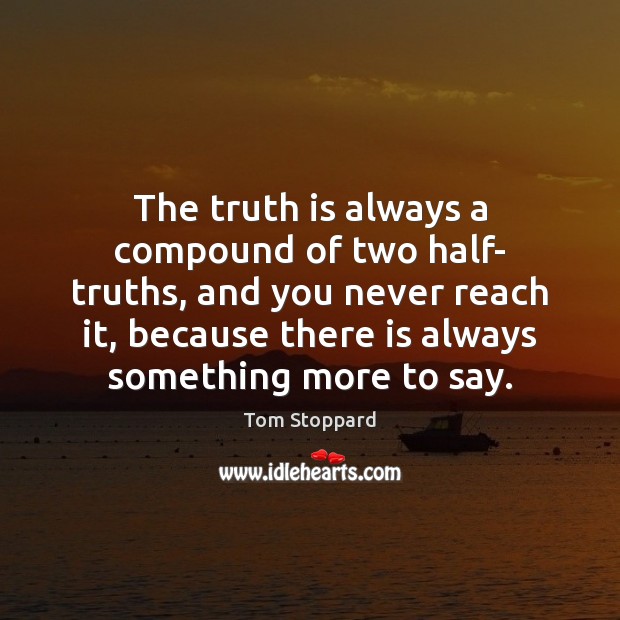 The truth is always a compound of two half- truths, and you Image