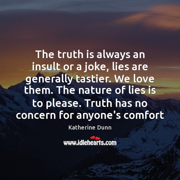 The truth is always an insult or a joke, lies are generally Insult Quotes Image