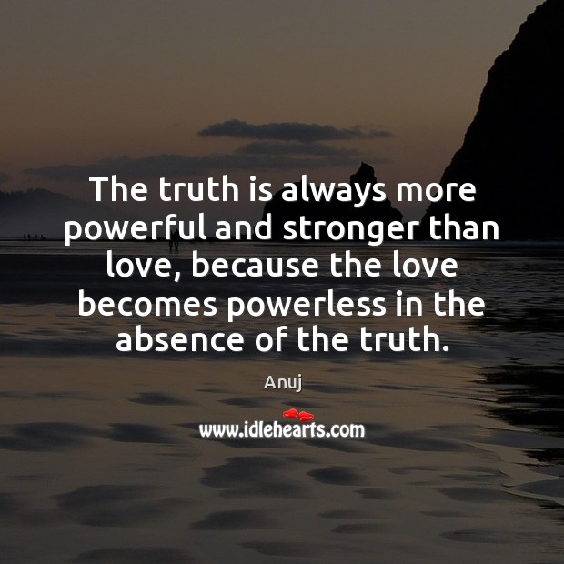 The truth is always more powerful and stronger than love, because the Image