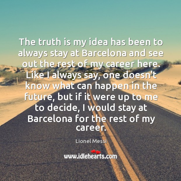 The truth is my idea has been to always stay at Barcelona Image