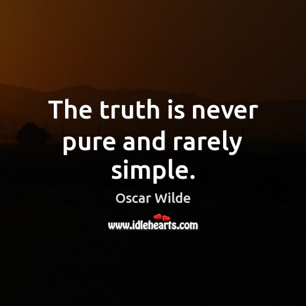 The truth is never pure and rarely simple. Oscar Wilde Picture Quote
