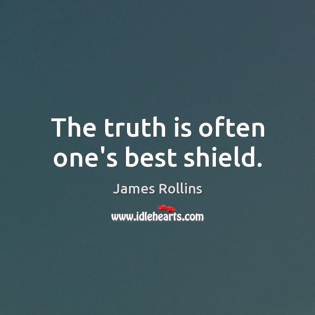 The truth is often one’s best shield. James Rollins Picture Quote