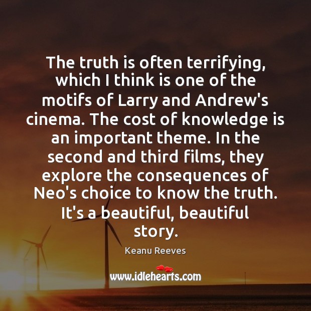 The truth is often terrifying, which I think is one of the Knowledge Quotes Image