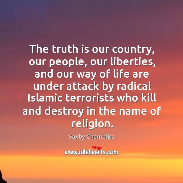The truth is our country, our people, our liberties Saxby Chambliss Picture Quote