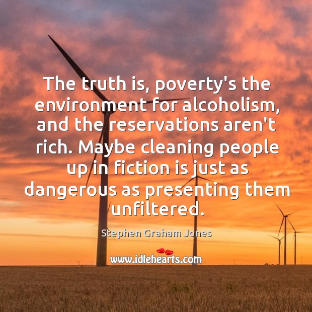 The truth is, poverty’s the environment for alcoholism, and the reservations aren’t Image