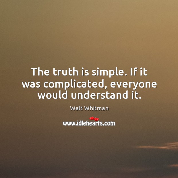 The truth is simple. If it was complicated, everyone would understand it. Image