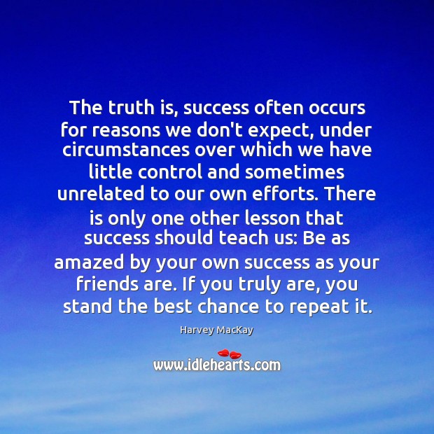 The truth is, success often occurs for reasons we don’t expect, under Friendship Quotes Image