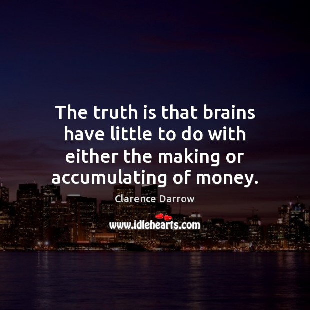 The truth is that brains have little to do with either the 