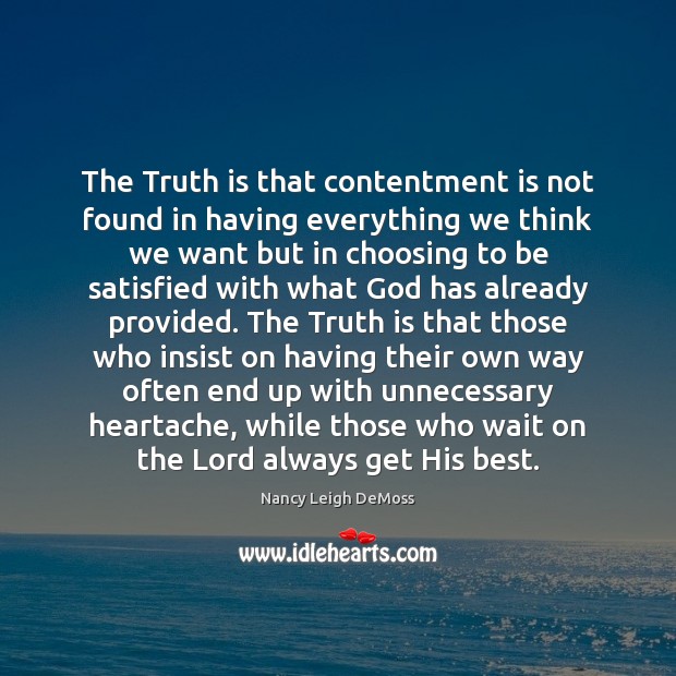 The Truth is that contentment is not found in having everything we Truth Quotes Image