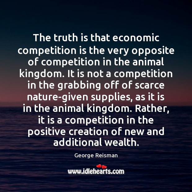 The truth is that economic competition is the very opposite of competition Image