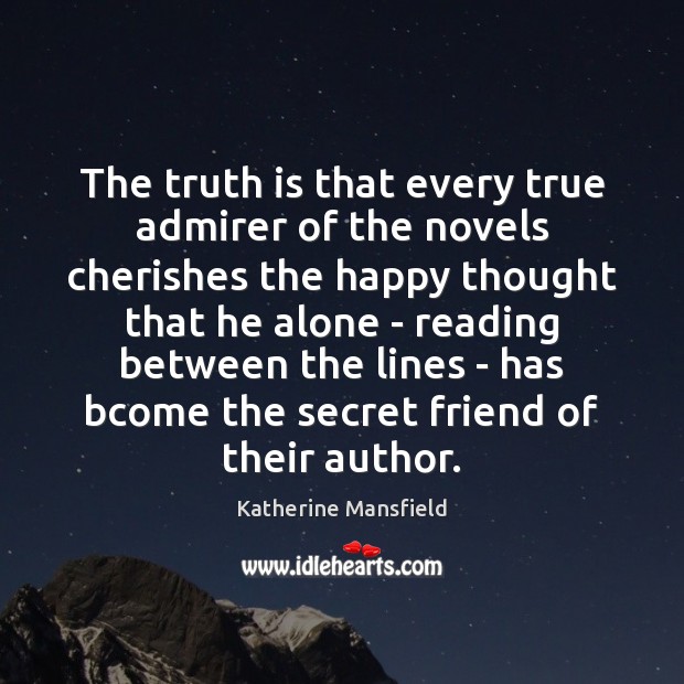The truth is that every true admirer of the novels cherishes the Katherine Mansfield Picture Quote