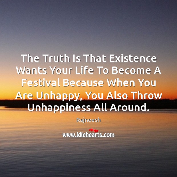 The Truth Is That Existence Wants Your Life To Become A Festival Image