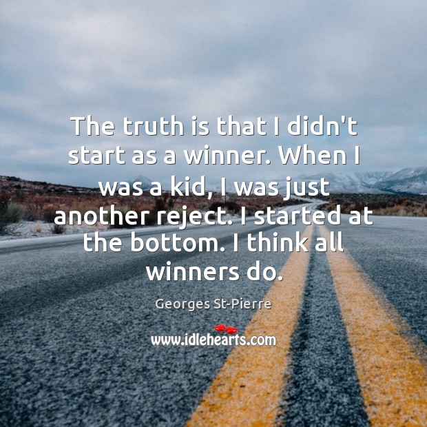 The truth is that I didn’t start as a winner. When I Truth Quotes Image