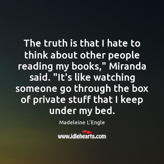 The truth is that I hate to think about other people reading Madeleine L’Engle Picture Quote