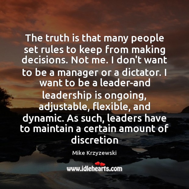 The truth is that many people set rules to keep from making Leadership Quotes Image