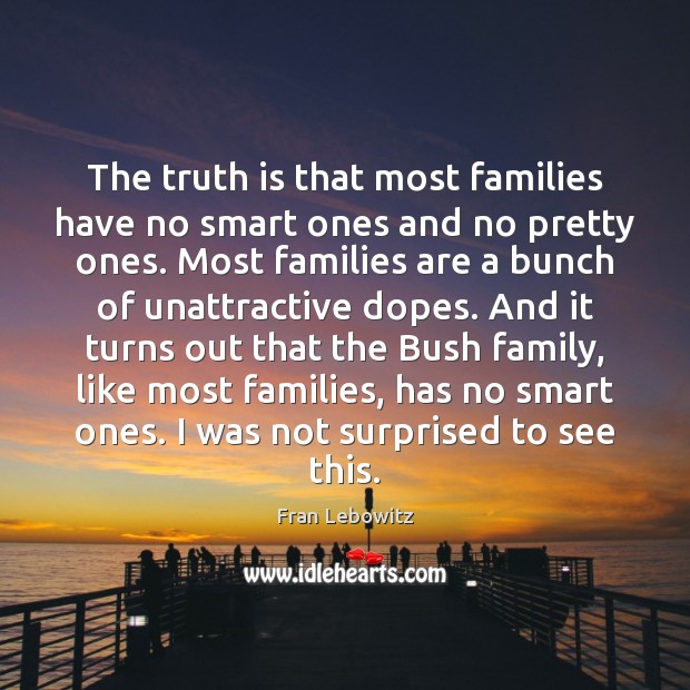 The truth is that most families have no smart ones and no Truth Quotes Image