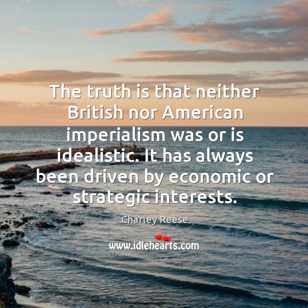 The truth is that neither british nor american imperialism was or is idealistic. Image