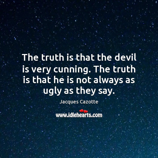 The truth is that the devil is very cunning. The truth is Image