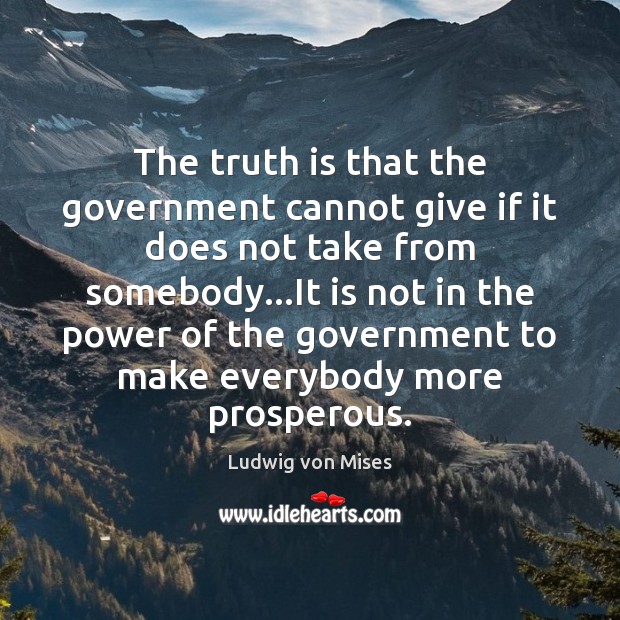 The truth is that the government cannot give if it does not Image