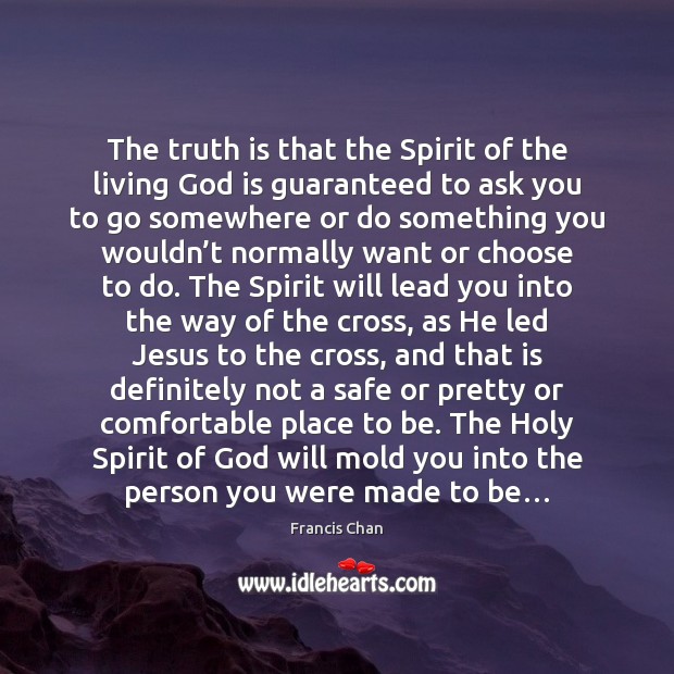The truth is that the Spirit of the living God is guaranteed Francis Chan Picture Quote