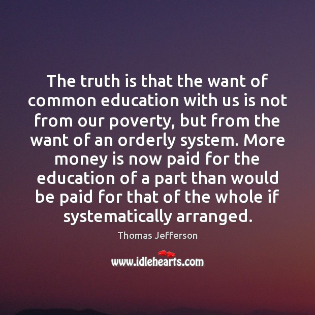 The truth is that the want of common education with us is Image