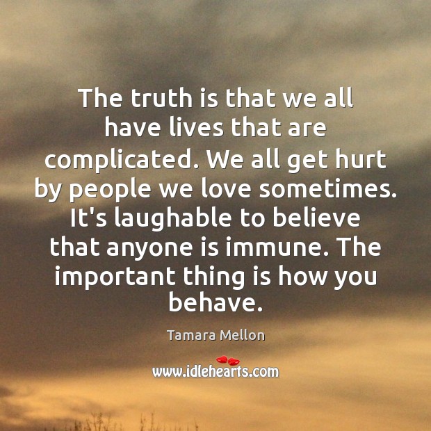 The truth is that we all have lives that are complicated. We Hurt Quotes Image