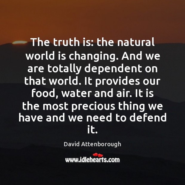 The truth is: the natural world is changing. And we are totally Truth Quotes Image