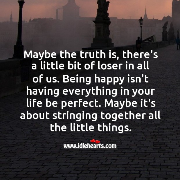 The truth is, there’s a little bit of loser in all of us. Truth Quotes Image
